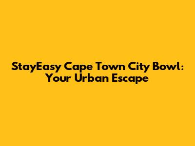 StayEasy Cape Town City Bowl: Your Urban Escape