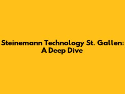 Steinemann Technology St. Gallen: A Deep Dive