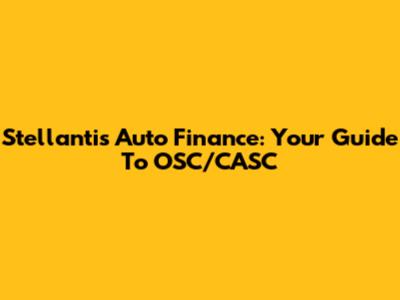 Stellantis Auto Finance: Your Guide To OSC/CASC
