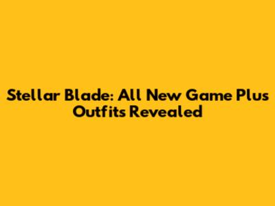 Stellar Blade: All New Game Plus Outfits Revealed