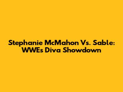Stephanie McMahon Vs. Sable: WWE's Diva Showdown