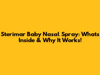 Sterimar Baby Nasal Spray: What's Inside & Why It Works!
