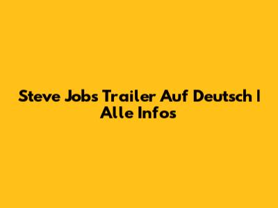 Steve Jobs Trailer Auf Deutsch | Alle Infos