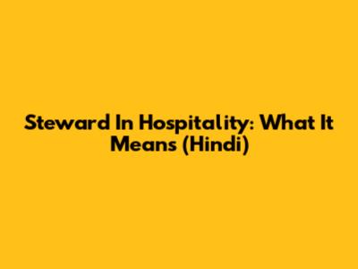 Steward In Hospitality: What It Means (Hindi)