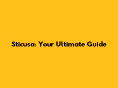 Sticusa: Your Ultimate Guide