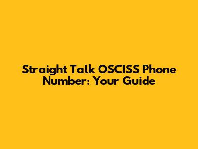 Straight Talk OSCISS Phone Number: Your Guide