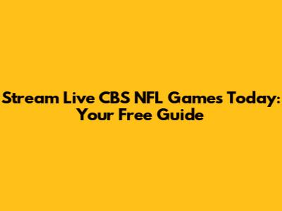 Stream Live CBS NFL Games Today: Your Free Guide