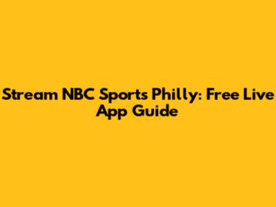 Stream NBC Sports Philly: Free Live App Guide