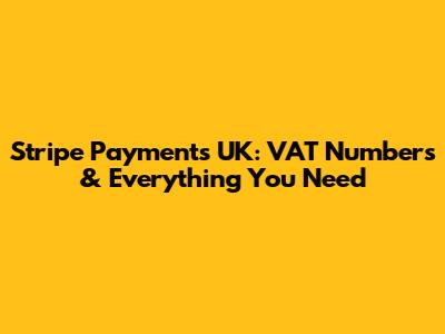 Stripe Payments UK: VAT Numbers & Everything You Need
