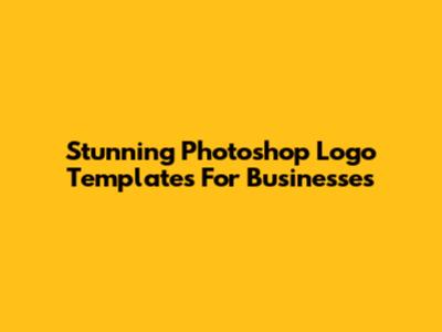 Stunning Photoshop Logo Templates For Businesses