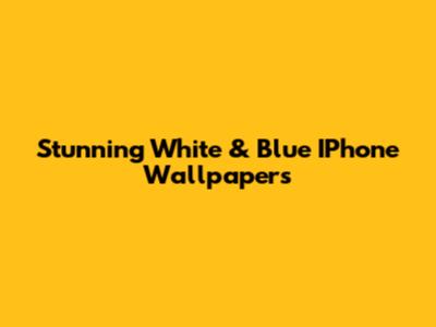 Stunning White & Blue IPhone Wallpapers