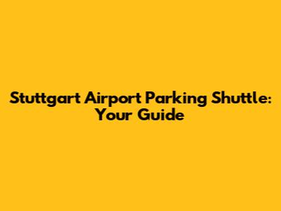 Stuttgart Airport Parking Shuttle: Your Guide