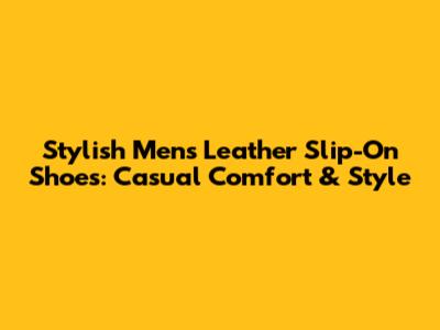 Stylish Men's Leather Slip-On Shoes: Casual Comfort & Style