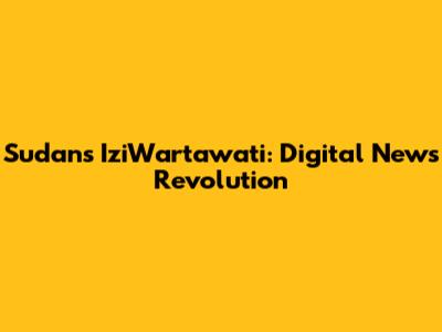 Sudan's IziWartawati: Digital News Revolution