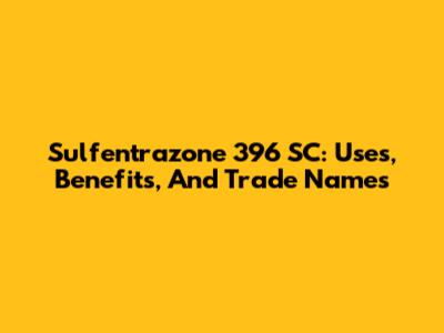 Sulfentrazone 396 SC: Uses, Benefits, And Trade Names
