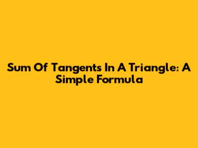 Sum Of Tangents In A Triangle: A Simple Formula