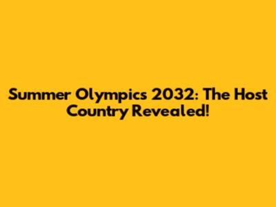 Summer Olympics 2032: The Host Country Revealed!