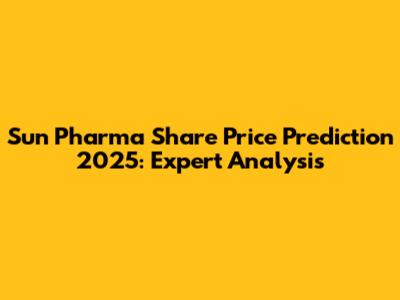 Sun Pharma Share Price Prediction 2025: Expert Analysis