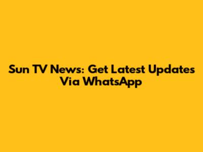 Sun TV News: Get Latest Updates Via WhatsApp