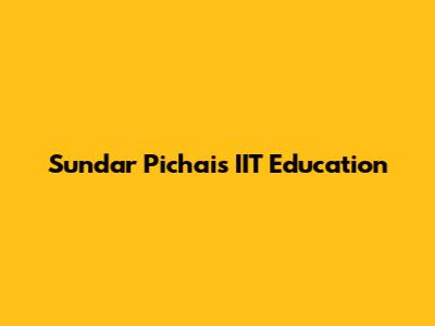 Sundar Pichai's IIT Education