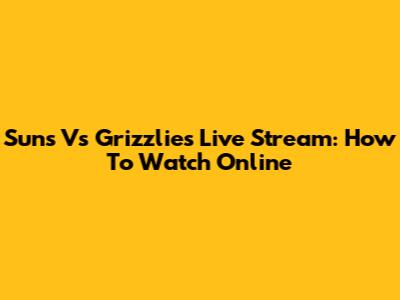Suns Vs Grizzlies Live Stream: How To Watch Online