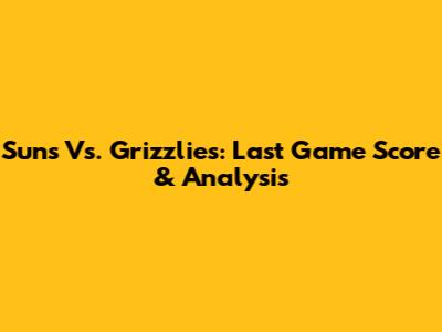 Suns Vs. Grizzlies: Last Game Score & Analysis