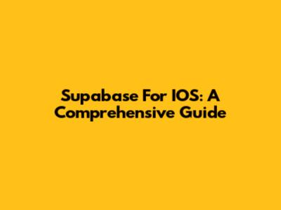 Supabase For IOS: A Comprehensive Guide