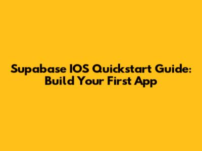 Supabase IOS Quickstart Guide: Build Your First App