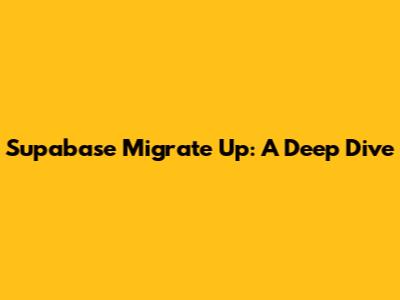 Supabase Migrate Up: A Deep Dive