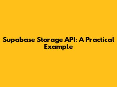 Supabase Storage API: A Practical Example
