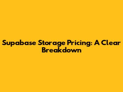Supabase Storage Pricing: A Clear Breakdown