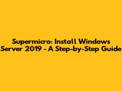 Supermicro: Install Windows Server 2019 - A Step-by-Step Guide