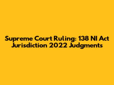 Supreme Court Ruling: 138 NI Act Jurisdiction 2022 Judgments