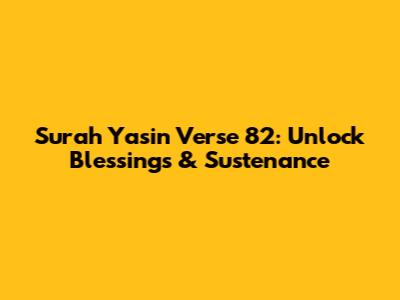 Surah Yasin Verse 82: Unlock Blessings & Sustenance
