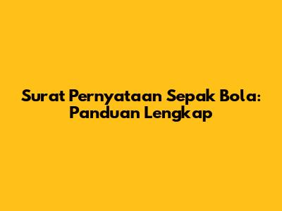 Surat Pernyataan Sepak Bola: Panduan Lengkap