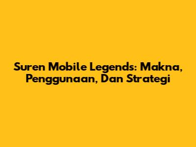 Suren Mobile Legends: Makna, Penggunaan, Dan Strategi