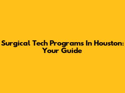 Surgical Tech Programs In Houston: Your Guide