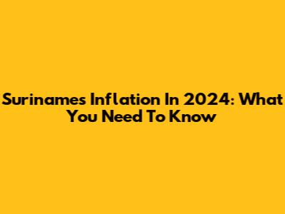 Suriname's Inflation In 2024: What You Need To Know
