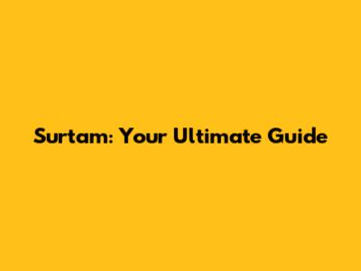 Surtam: Your Ultimate Guide