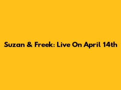 Suzan & Freek: Live On April 14th
