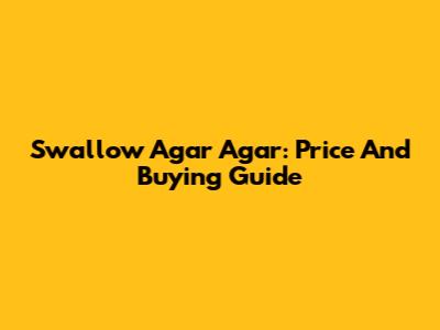 Swallow Agar Agar: Price And Buying Guide
