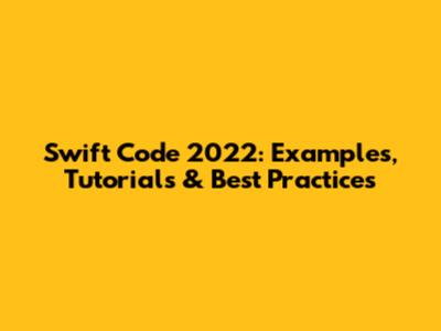 Swift Code 2022: Examples, Tutorials & Best Practices