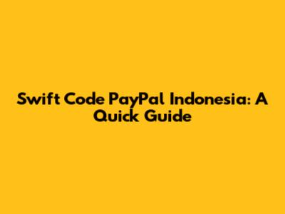 Swift Code PayPal Indonesia: A Quick Guide