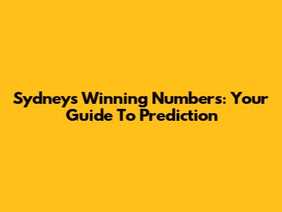 Sydney's Winning Numbers: Your Guide To Prediction