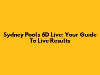 Sydney Pools 6D Live: Your Guide To Live Results