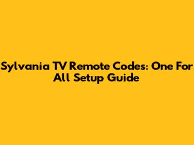 Sylvania TV Remote Codes: One For All Setup Guide