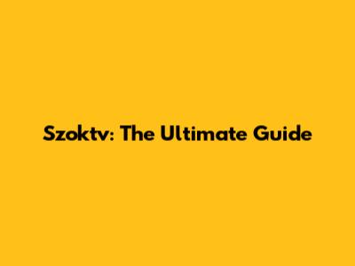 Szoktv: The Ultimate Guide