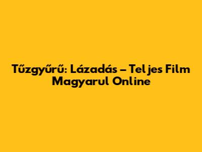 Tűzgyűrű: Lázadás – Teljes Film Magyarul Online