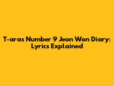 T-ara's "Number 9" Jeon Won Diary: Lyrics Explained