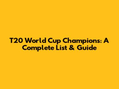 T20 World Cup Champions: A Complete List & Guide